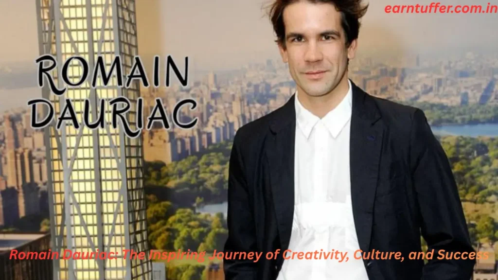 Romain Dauriac: The Inspiring Journey of Creativity, Culture, and Success
