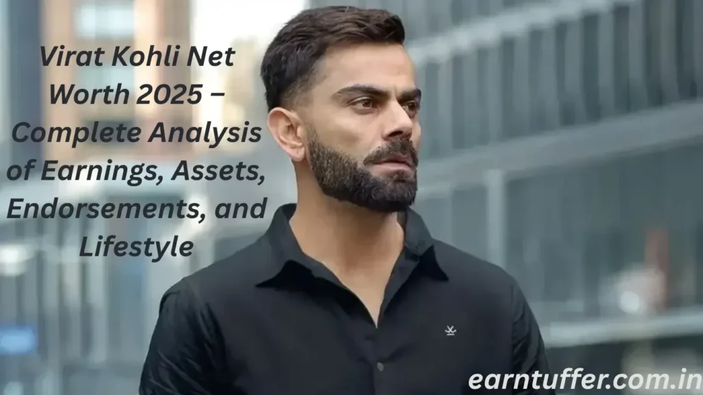 Virat Kohli Net Worth 2025 – Complete Analysis of Earnings, Assets, Endorsements, and Lifestyle