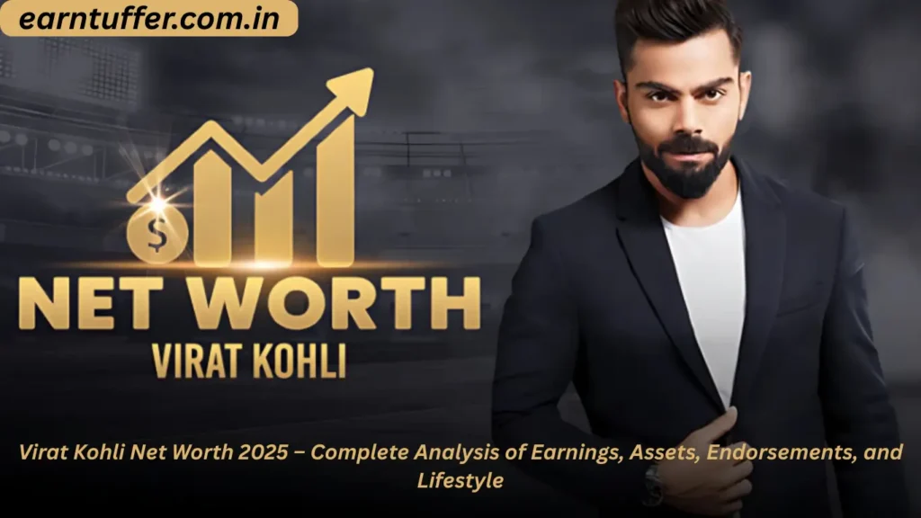 Virat Kohli Net Worth 2025 – Complete Analysis of Earnings, Assets, Endorsements, and Lifestyle